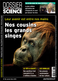 DOSSIER POUR LA SCIENCE N° 86 - JANVIER - MARS 2015 Nos cousins les grands singes Nos cousins les grands singes http://www.pourlascience.fr/ewb_pages/e/espace-numerique-detail.php?art_id=33724